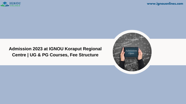 Admission 2023 at IGNOU Koraput Regional Centre | UG & PG Courses, Fee Structure